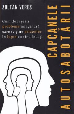 Capcanele autosabotarii - Zoltan Veres - ADRIANA NICOLAE