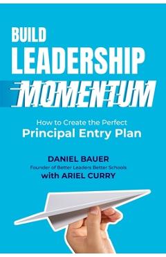 Build Leadership Momentum: How to Create the Perfect Principal Entry Plan - Daniel Bauer