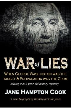 War of Lies: When George Washington Was the Target and Propaganda Was the Crime - Jane Hampton Cook