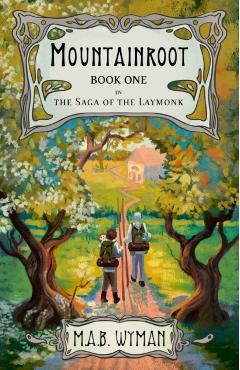 Mountainroot: Book One in the Saga of the Laymonk - Malkam A. Batton Wyman