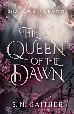 The Queen of the Dawn - S. M. Gaither