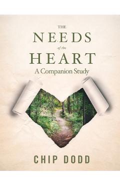 The Needs of the Heart: Companion Book Study - Chip Dodd