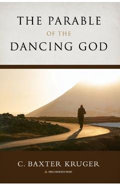 The Parable of the Dancing God - C. Baxter Kruger