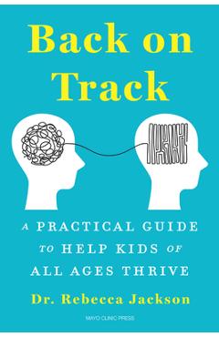 Back on Track: A Practical Guide to Help Kids of All Ages Thrive - Rebecca Jackson