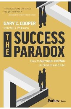 The Success Paradox: How to Surrender & Win in Business and in Life - Gary C. Cooper