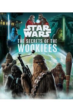 Star Wars: The Secrets of the Wookiees - Marc Sumerak