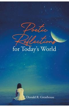 Poetic Reflections for Today\'s World - Donald R. Greathouse