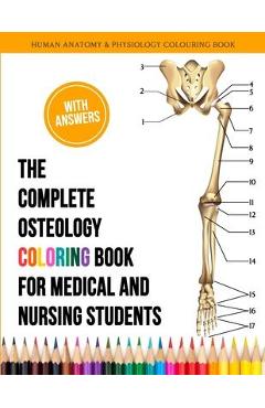 The Complete Osteology Coloring Book For Medical and Nursing Students - Human Anatomy and Physiology Colouring Book: The Perfect Gifts/present for Med - Kennedy Obrian
