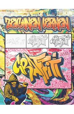 Graffiti Zeichnen Lernen: Ausmalen von Zeichnungen, Zitaten, Schriftarten und Urban Art-Schriften / 50 professionelle Anti Stress und Entspannun