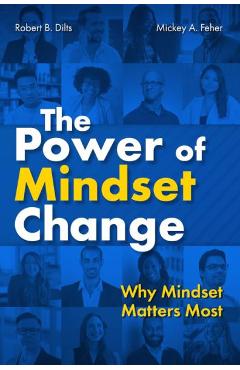 The Power of Mindset Change: Why Mindset Matters Most - Robert B. Dilts