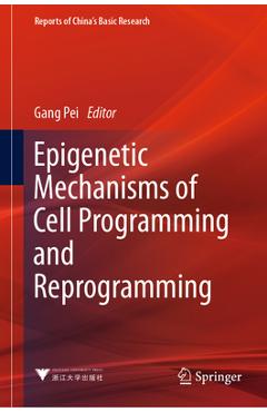 Epigenetic Mechanisms of Cell Programming and Reprogramming - Gang Pei