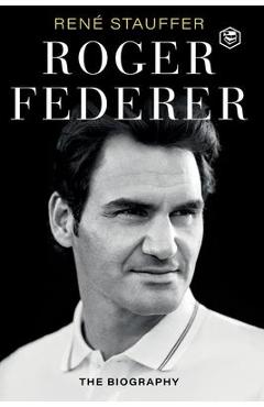 Roger Federer: The Biography - Rene Stauffer