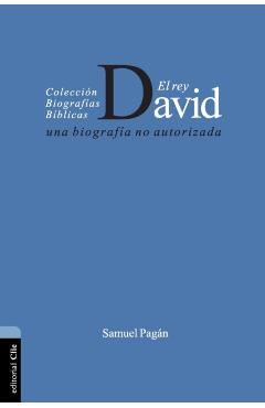 El Rey David: Una Biografía No Autorizada - Samuel Pagán