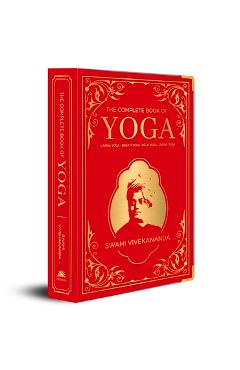 The Complete Book of Yoga: Karma Yoga, Bhakti Yoga, Raja Yoga, Jnana Yoga (Deluxe Silk Hardbound) - Swami Vivekananda