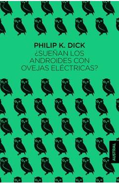 ¿Sueñan Los Androides Con Ovejas Eléctricas? - Philip K. Dick