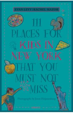 111 Places for Kids in New York That You Must Not Miss (Revised & Updated) - Evan Levy