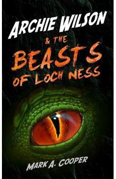 Archie wilson & the beasts of loch ness - mark a. cooper