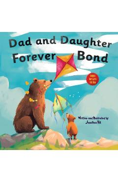 Dad and Daughter Forever Bond: Fathers Day Gifts, Why a Daughter Needs a Dad: Celebrating Father\'s Day With a Special Picture Book Gifts For Dad - Jonathan Hill