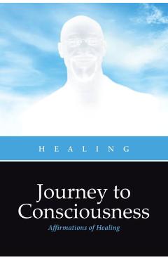 Journey to Consciousness: Affirmations of Healing - Healing