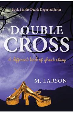 Double Cross: A Different Kind of Ghost Story - M. Larson
