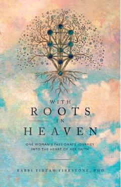 With Roots in Heaven: One Woman\'s Passionate Journey Into the Heart of Her Faith - Tirzah Firestone