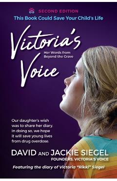 Victoria's Voice: Our daughter's wish was to share her diary. In doing so, we hope it will save young lives from drug overdose. - David Siegel