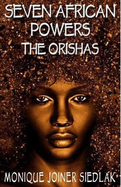 Seven African Powers: The Orishas - Monique Joiner Siedlak