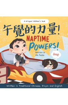 Naptime Powers! (Discovering the joy of bedtime) Written in Traditional Chinese, English and Pinyin - Katrina Liu