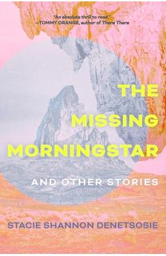 The Missing Morningstar: And Other Stories - Stacie Shannon Denetsosie