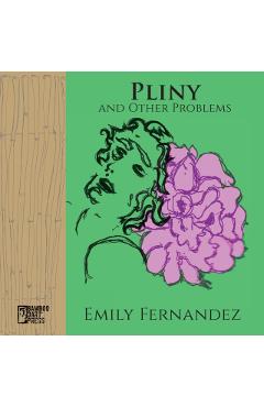 Pliny and Other Problems - Emily Fernandez