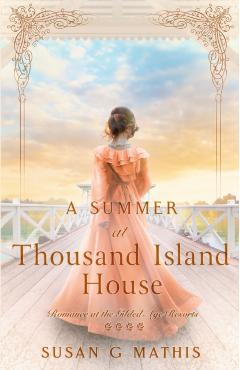 A Summer at Thousand Island House - Susan G. Mathis
