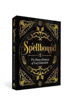 Spellbound: The Secret Grimoire of Lucy Cavendish - Lucy Cavendish