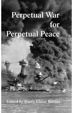 Perpetual War for Perpetual Peace - Harry Elmer Barnes