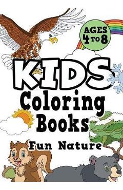 Kids Coloring Books Ages 4-8: FUN NATURE. Awesome, easy, cool coloring nature activity workbook for boys & girls aged 4-6, 3-8, 3-5, 6-8 - Creative Kids Studio