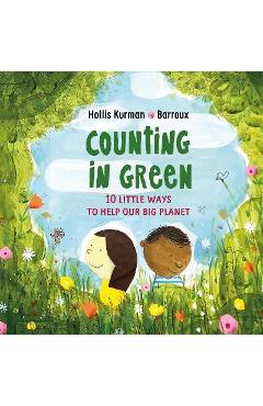 Counting in Green: Ten Little Ways to Help Our Big Planet - Hollis Kurman