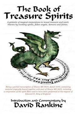 The Book of Treasure Spirits: A Grimoire of Magical Conjurations to Reveal Treasure and Catch Thieves by Invoking Spirits, Fallen Angels, Demons and - David Rankine