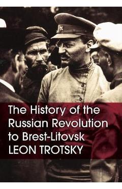The History of the Russian Revolution to Brest-Litovsk - Leon Trotsky