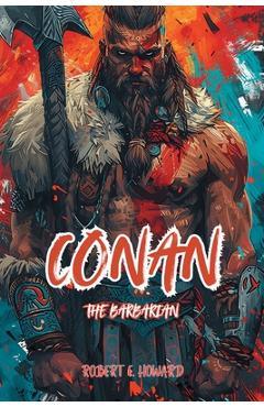 Conan The Barbarian: The Complete Collection - Robert E. Howard