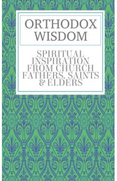 Orthodox Wisdom - Father Spyridon Bailey