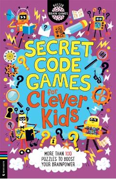 Secret Code Games for Clever Kids(r): More Than 100 Puzzles to Boost Your Brainpower - Gareth Moore