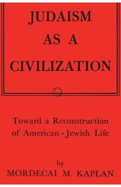 Judaism as a Civilization: Toward a Reconstruction of American-Jewish Life - Mordecai M. Kaplan
