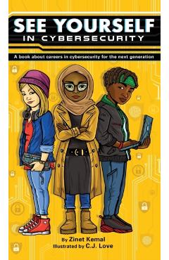 See Yourself in Cybersecurity: A Book About Careers in Cybersecurity for the Next Generation - Zinet Kemal