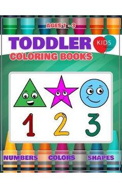 Toddler Coloring Book: Fun Learning Of First Easy Words With Numbers Colors Shapes Counting And Alphabet For Baby Activity Book For Kids Age - Megan L. Cuthbertson
