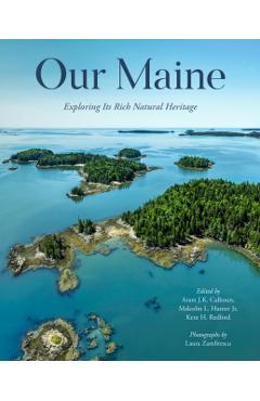 Our Maine: Exploring Its Rich Natural Heritage - Aram Calhoun