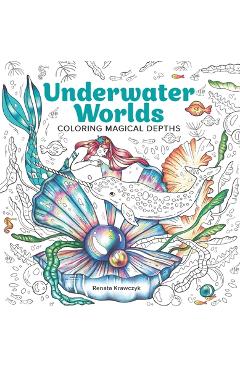 Underwater Worlds: Coloring Magical Depths - Renata Krawczyk