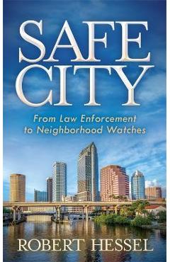 Safe City: From Law Enforcement to Neighborhood Watches - Robert Hessel