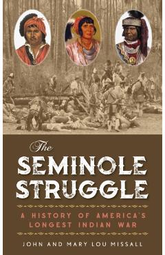 The Seminole Struggle: A History of America's Longest Indian War - John Missall