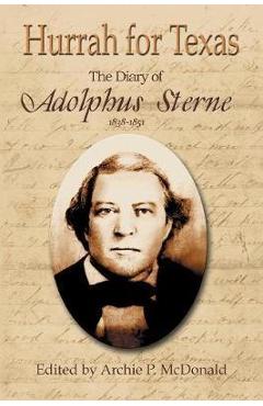 Hurrah for Texas: The Diary of Adolphus Sterne: 1838-1851 - Archie P. Mcdonald
