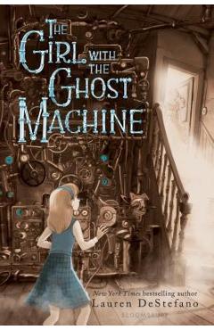 The Girl with the Ghost Machine - Lauren Destefano