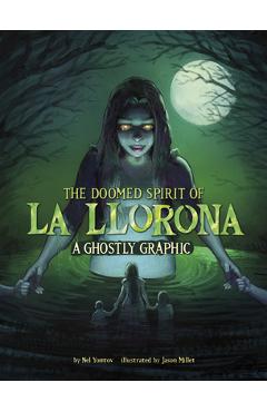 The Doomed Spirit of La Llorona: A Ghostly Graphic - Nel Yomtov